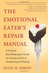 The Emotional Eater’s Repair Manual: A Practical Mind-Body-Spirit Guide for Putting an End to Overeating and Dieting