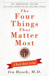 The Four Things That Matter Most – 10th Anniversary Edition: A Book About Living