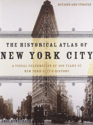 The Historical Atlas of New York City: A Visual Celebration of 400 Years of New York City’s History