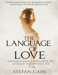 The Language of Love – Powerful Body Language to Attract the Opposite Sex
