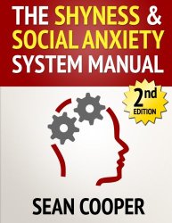 The Shyness and Social Anxiety System: Scientific Techniques To Eliminate Shyness or Social Anxiety, Build Conversation Skills and Make New Friends…