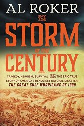 The Storm of the Century: Tragedy, Heroism, Survival, and the Epic True Story of America’s Deadliest Natural Disaster: The Great Gulf Hurricane of 1900