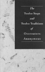 The Twelve Steps and Twelve Traditions of Overeaters Anonymous