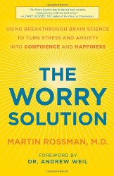 The Worry Solution: Using Breakthrough Brain Science to Turn Stress and Anxiety into Confidence and Happiness