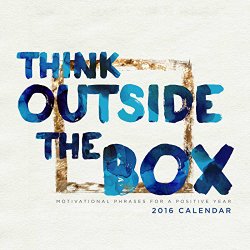 Think Outside the Box 2016 Wall Calendar: Motivational Phrases for a Positive Year