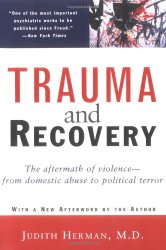 Trauma and Recovery: The Aftermath of Violence–from Domestic Abuse to Political Terror