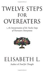 Twelve Steps For Overeaters: An Interpretation Of The Twelve Steps Of Overeaters Anonymous