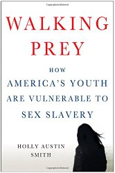 Walking Prey: How America’s Youth Are Vulnerable to Sex Slavery
