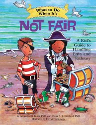 What to Do When It’s Not Fair: A Kid’s Guide to Handling Envy and Jealousy (What-to-Do Guides for Kids)