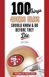 100 Things 49ers Fans Should Know & Do Before They Die (100 Things…Fans Should Know)