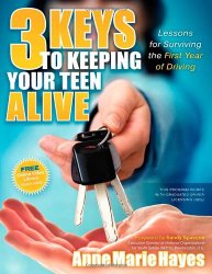 3 Keys to Keeping Your Teen Alive: Lessons for Surviving the First Year of Driving