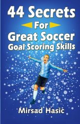44 Secrets for Great Soccer Goal Scoring Skills