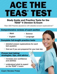 Ace the TEAS Test: Study Guide and Practice Tests for the TEAS V (Version 5) Exam