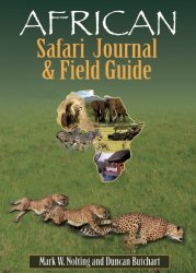 African Safari Journal and Field Guide: A Wildlife Guide, Trip Organizer, Map Directory, Safari Directory, Phrase Book, Safari Diary and Wildlife Checklist – All-in-One