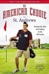 An American Caddie in St. Andrews: Growing Up, Girls, and Looping on the Old Course