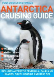 Antarctica Cruising Guide: Includes Antarctic Peninsula, Falkland Islands, South Georgia and Ross Sea