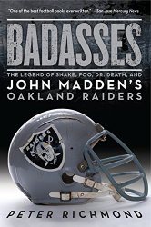Badasses: The Legend of Snake, Foo, Dr. Death, and John Madden’s Oakland Raiders