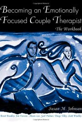 Becoming an Emotionally Focused Couple Therapist: The Workbook