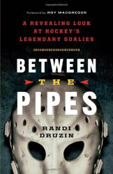 Between the Pipes: A Revealing Look at Hockey’s Legendary Goalies
