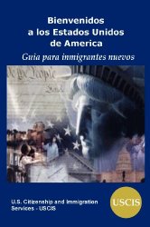 Bienvenidos a los Estados Unidos de América: Guia Para Inmigrantes Nuevos (Spanish Edition)