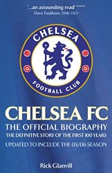 Chelsea FC: The Official Biography: The Definitive Story of the First 100 Years