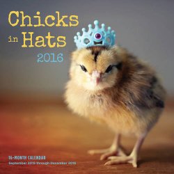 Chicks in Hats 2016: 16-Month Calendar September 2015 through December 2016