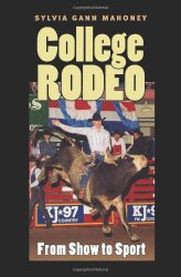 College Rodeo: From Show to Sport (Centennial Series of the Association of Former Students, Texas A&M University)