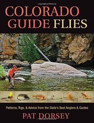 Colorado Guide Flies: Patterns, Rigs, and Advice from the State’s Best Anglers and Guides