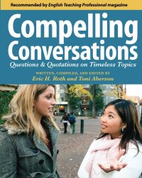 Compelling Conversations: Questions and Quotations on Timeless Topics- An Engaging ESL Textbook for Advanced Students