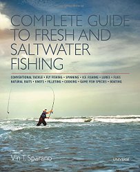 Complete Guide to Fresh and Saltwater Fishing: Conventional Tackle. Fly Fishing. Spinning. Ice Fishing. Lures. Flies. Natural Baits. Knots. Filleting. Cooking. Game Fish Species. Boating