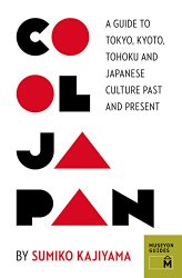 Cool Japan: A Guide to Tokyo, Kyoto, Tohoku and Japanese Culture Past and Present (Museyon Guides)