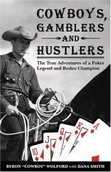 Cowboys, Gamblers & Hustlers: The True Adventures of a Rodeo Champion & Poker Legend