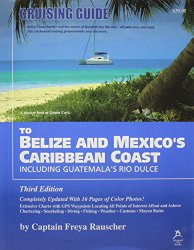 Cruising Guide to Belize and Mexico’s Caribbean Coast, Including Guatemala’s Rio Dulce
