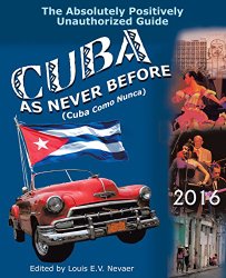 Cuba As Never Before: The Absolutely Positively Unauthorized Guide