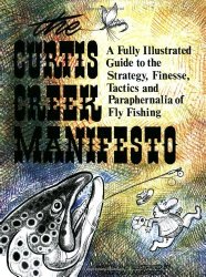 Curtis Creek Manifesto:  A Fully Illustrated Guide to the Stategy, Finesse, Tactics, and Paraphernalia of Fly Fishing