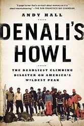 Denali’s Howl: The Deadliest Climbing Disaster on America’s Wildest Peak