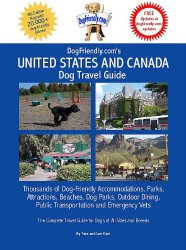 Dogfriendly.Com’s United States and Canada Dog Travel Guide: Dog-Friendly Accommodations, Beaches, Public Transportation, National Parks, Attractions
