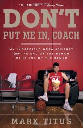 Don’t Put Me In, Coach: My Incredible NCAA Journey from the End of the Bench to the End of the Bench