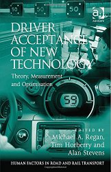 Driver Acceptance of New Technology: Theory, Measurement and Optimisation (Human Factors in Road and Rail Transport)
