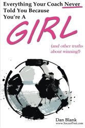 Everything Your Coach Never Told You Because You’re a Girl: and other truths about winning