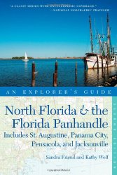 Explorer’s Guide North Florida & the Florida Panhandle: Includes St. Augustine, Panama City, Pensacola, and Jacksonville (Second Edition)  (Explorer’s Complete)