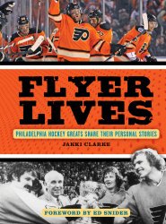 Flyer Lives: Philadelphia Hockey Greats Share Their Personal Stories