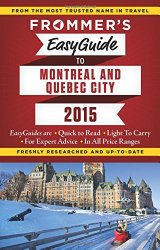 Frommer’s EasyGuide to Montreal and Quebec City 2015 (Frommer’s Easyguide to Montreal & Quebec City)
