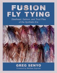 Fusion Fly Tying: Steelhead, Salmon, and Trout Flies of the Synthetic Era
