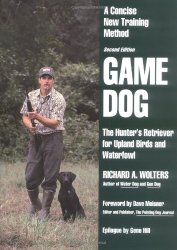 Game Dog: The Hunter’s Retriever for Upland Birds and Waterfowl – A Concise New Training Method