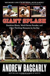 Giant Splash: Bondsian Blasts, World Series Parades, and Other Thrilling Moments by the Bay