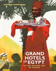 Grand Hotels of Egypt: In the Golden Age of Travel