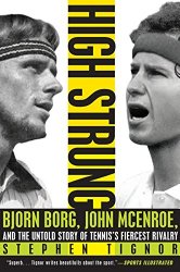 High Strung: Bjorn Borg, John McEnroe, and the Untold Story of Tennis’s Fiercest Rivalry