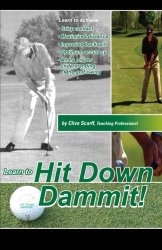 Hit Down Dammit!: (The Key to Golf)