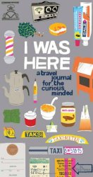 I Was Here: A Travel Journal for the Curious Minded
